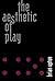 The Aesthetic of Play (The MIT Press)