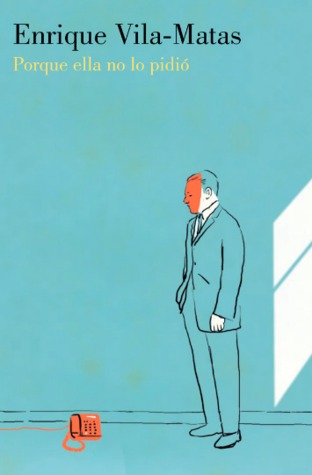 Portada de Porque ella no lo pidió, de Enrique Vila-Matas