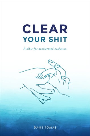 Clear Your Shit: A Bible For Accelerated Evolution