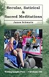 Secular, Satirical & Sacred Meditations Secular, Satirical & Sacred Meditations