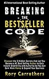 Breaking The Bestseller Code: Discover the 5 Hidden Secrets that Let You Become a #1 Best Selling Author to Gain Instant Credibility and Authority So You ... Your Business (Best Seller Book Launch) Breaking The Bestseller Code: Discover the 5 Hidden Secrets that Let You Become a #1 Best Selling Author to Gain Instant Credibility and Authority So You ... Your Business (Best Seller Book Launch)