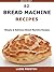 62 Bread Machine Recipes: Simple & Delicious Bread Machine Recipes