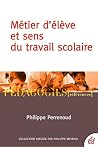 Métier d'élève et sens du travail scolaire (Pédagogies références) (French Edition) Métier d'élève et sens du travail scolaire (Pédagogies références) (French Edition)