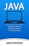 Java: A Beginner's Guide to Learning the Basics of Java Programming Java: A Beginner's Guide to Learning the Basics of Java Programming