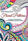 Adult Coloring Book: Floral Patterns. 35 Unique Floral Patterns for Meditation and Stress Relief Adult Coloring Book: Floral Patterns. 35 Unique Floral Patterns for Meditation and Stress Relief