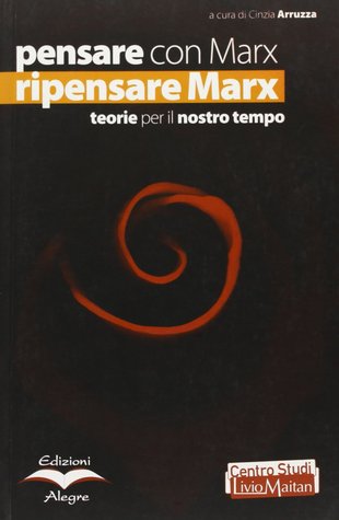 Pensare con Marx, ripensare Marx: teorie per il nostro tempo