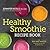 Healthy Smoothie Recipe Book by Jennifer Koslo