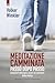 Meditazione camminata : passo dopo passo: camminare nell'essere, essere nel camminare