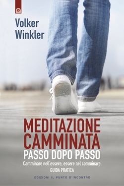 Meditazione camminata : passo dopo passo: camminare nell'essere, essere nel camminare