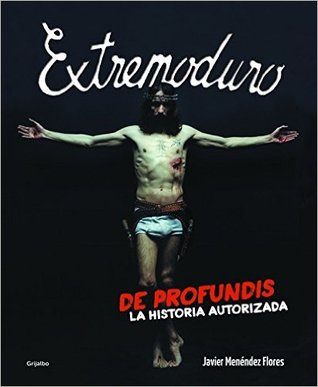 Extremoduro. De profundis. La historia autorizada