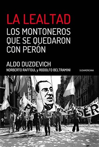La Lealtad: Los Montoneros que se quedaron con Perón (Spanish Edition)