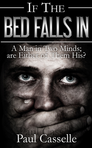 If The Bed Falls In: A man in two minds; are either of them his? (Bedfellows thriller series Book 1)