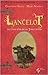 La Légende Arthurienne, Tome 2 : Lancelot ou l'âge d'or de la table ronde