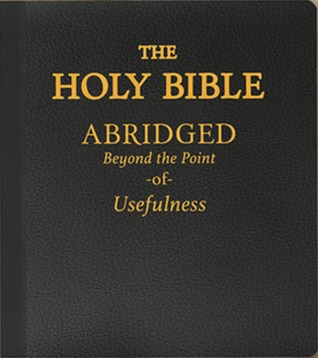 The Holy Bible: Abridged Beyond the Point of Usefulness