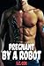 Pregnant by a Robot