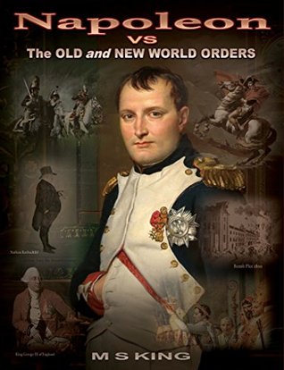 Napoleon vs the Old and New World Orders: How the Rothschilds Conquered Britain & France (Kindle Edition)