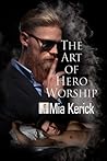 The Art of Hero Worship by Mia Kerick