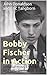 Bobby Fischer in Action: Si...