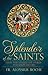 Splendor of the Saints: How...