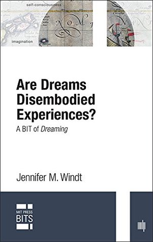 Are Dreams Disembodied Experiences?: A BIT of Dreaming (MIT Press BITS)