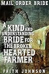 A Kind and Understanding Bride for the Broken Hearted Farmer (Mail Order Bride: Bound for Glory #3) A Kind and Understanding Bride for the Broken Hearted Farmer (Mail Order Bride: Bound for Glory #3)