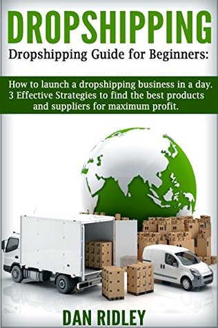 Dropshipping: Dropshipping guide for beginners:How to launch a dropshipping business in a day.: 3 Effective Strategies to find the best products and suppliers for maximum profit