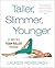 Taller, Slimmer, Younger by Lauren Roxburgh Taller, Slimmer, Younger by Lauren Roxburgh