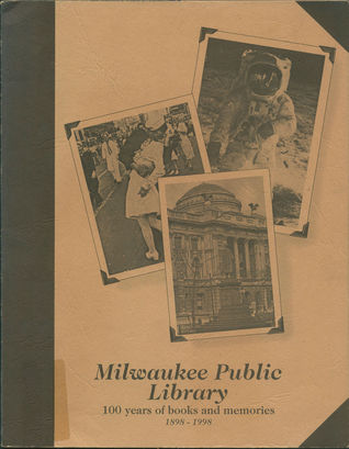 Milwaukee Public Library: 100 years of books and memories, 1898-1998