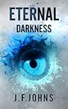 Eternal Darkness by J.F. Johns Eternal Darkness by J.F. Johns