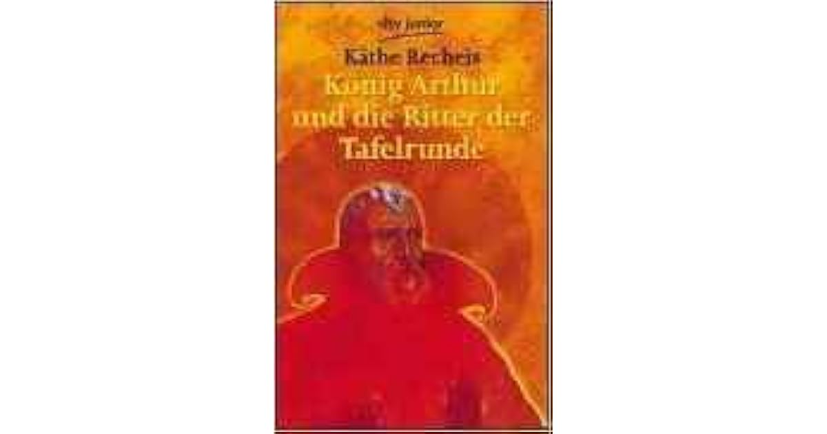 König Arthur und die Ritter der Tafelrunde by Käthe Recheis König Arthur und die Ritter der Tafelrunde by Käthe Recheis