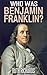 Who Was Benjamin Franklin?