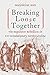 Breaking Loose Together by Marjoleine Kars