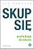 Skup się. Prosta droga do sukcesu by Leo Babauta Skup się. Prosta droga do sukcesu by Leo Babauta