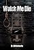 Watch Me Die