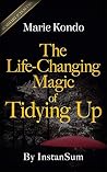 The Life-changing magic of Tidying Up:(The Japanese Art of Decluttering and Organizing) by Marie Kondo: Key Breakdown Summary & Analysis With Bonus Guide!! LIMITED TIME ONLY!!