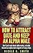How to Attract Date and Keep an Alpha Male