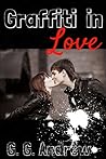 Graffiti in Love by G.G. Andrew