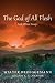 The God of All Flesh: And O...