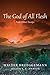 The God of All Flesh: And Other Essays