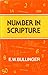 Number in Scripture: Its Supernatural Design and Spiritual Significance