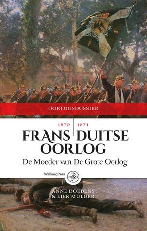 Frans-Duitse Oorlog, 1870-1871: de Moeder van De Grote Oorlog (Oorlogsdossiers)