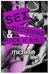 Sex, Decisions & Rock n' Roll by Michelle  Lee