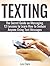 Texting: The Secret Guide on Messaging. 12 Lessons to Learn How to Seduce Anyone Using Text Messages (text mining, text analysis, texting girls)