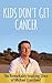Kids Don't Get Cancer by Michael Crossland