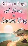 A Home In Sunset Bay by Rebecca  Pugh