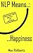 NLP Means...Happiness: How to Do Happy