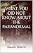 WHAT YOU DID NOT KNOW ABOUT THE PARANORMAL
