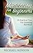 MEDITATION: Meditation For Beginners - 25 Practical Tips For Quieting The Mind, Relieve Stress, And Feel Happier (Meditation, Meditation For Beginners, ... Meditation Techniques, Meditation Books)