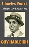 The Capture of Charles Ponzi - King of the Fraudsters: Nearly Forgotten True Crimes The Capture of Charles Ponzi - King of the Fraudsters: Nearly Forgotten True Crimes