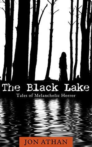 The Black Lake: Tales of Melancholic Horror (Kindle Edition)